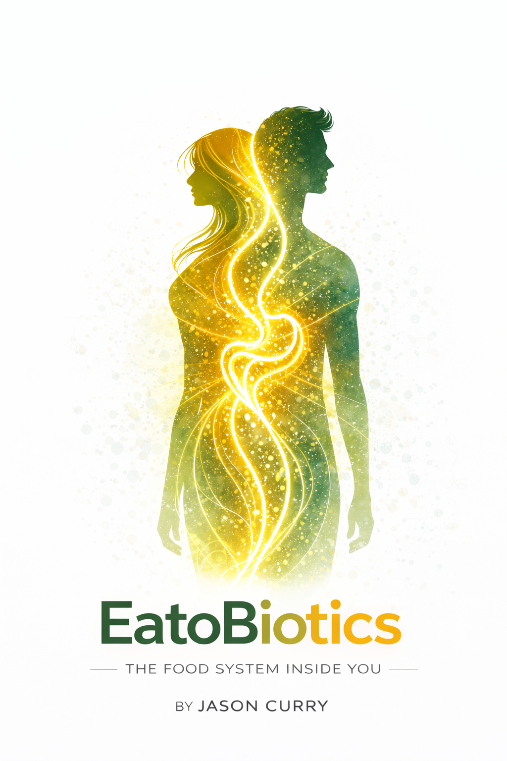 EatoBiotics: The Food System Inside You by Jason Curry